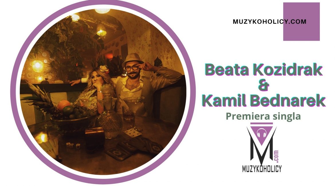 Beata Kozidrak prezentuje nowy singiel z Kamilem Bednarkiem