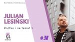 Krótko i na temat z… #38 | Julian Lesiński