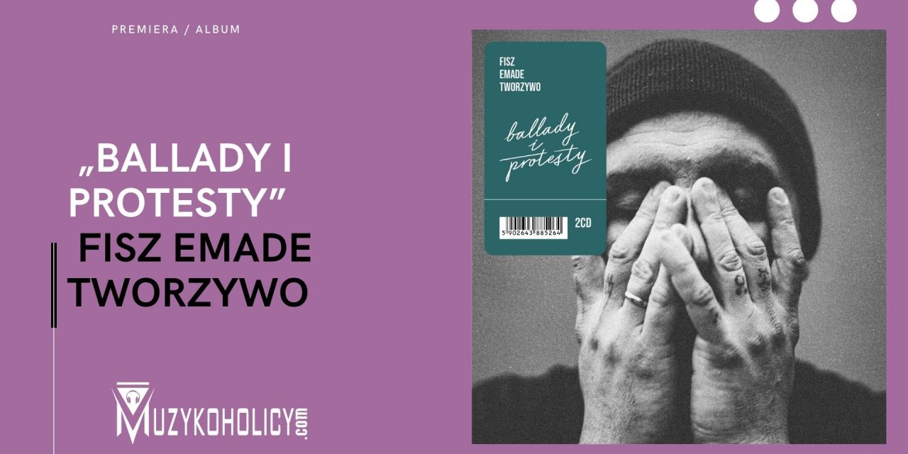PREMIERA płyty „BALLADY I PROTESTY” zespołu FISZ EMADE TWORZYWO