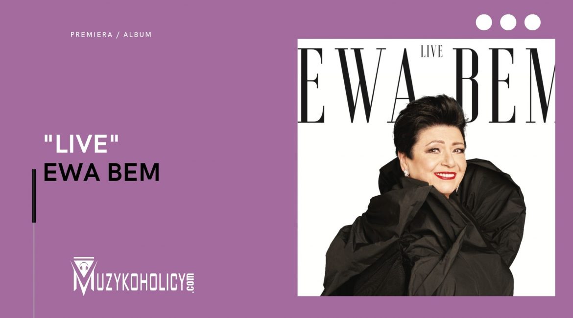 Ewa Bem powraca na scenę albumem "LIVE"