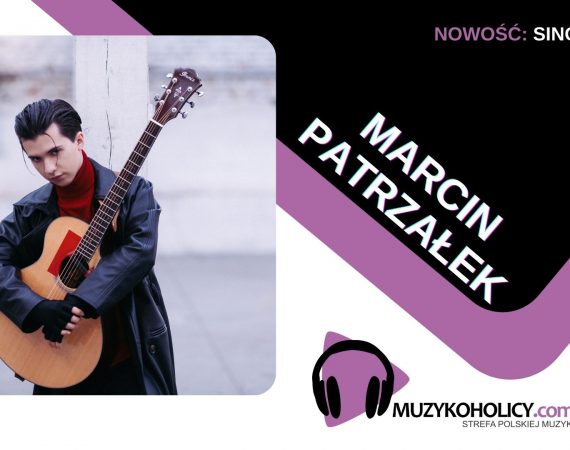 Marcin Patrzałek z nowym utworem i milionem na TikToku