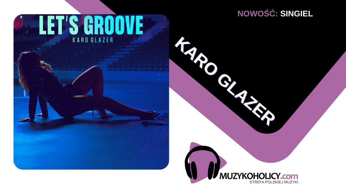 Prezentujemy pierwszy singiel zapowiadający nowy projekt Karo Glazer