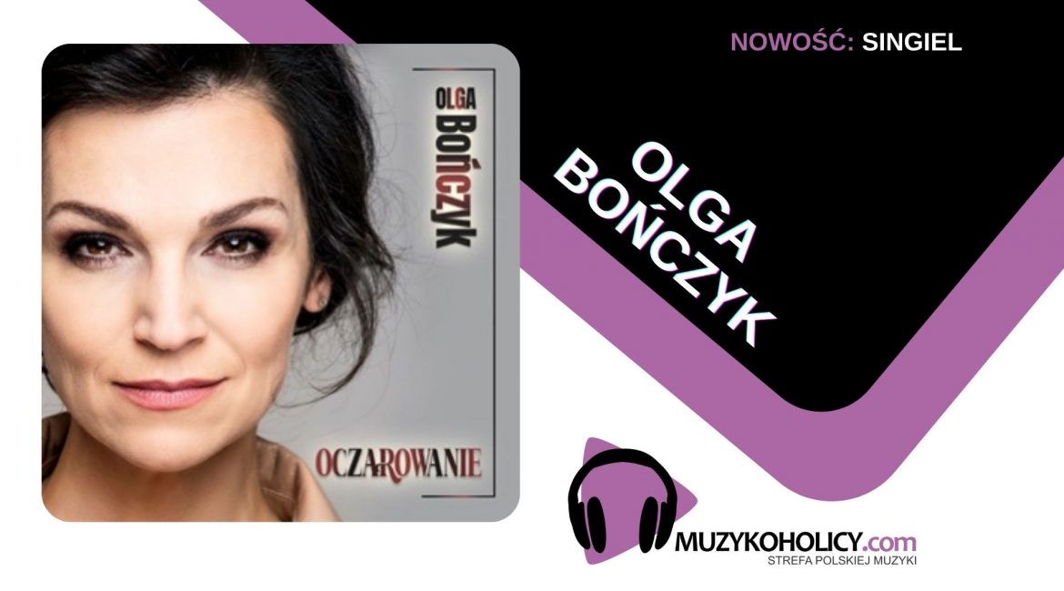 Olga Bończyk i jej "Oczarowanie"