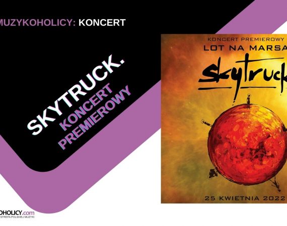 SKYTRUCK. LOT NA MARSA. Koncert premierowy już 25 kwietnia