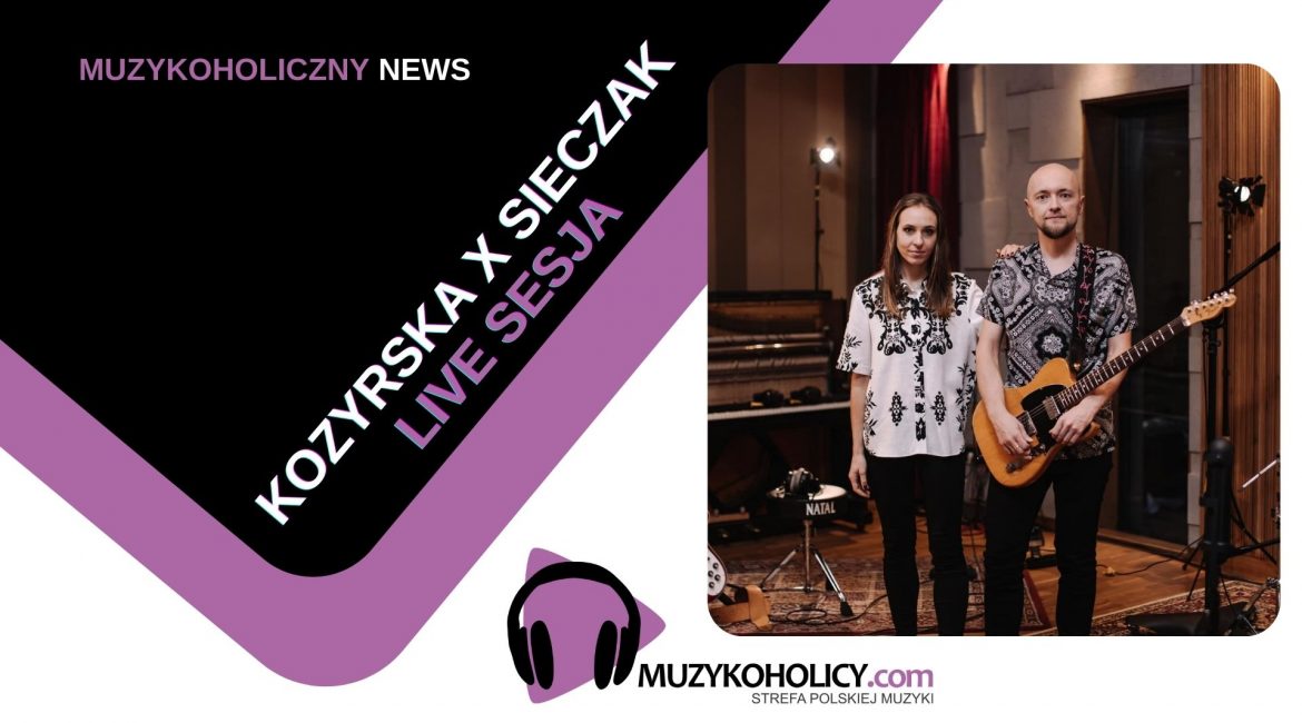 Kozyrska x Sieczak live z nową piosenką