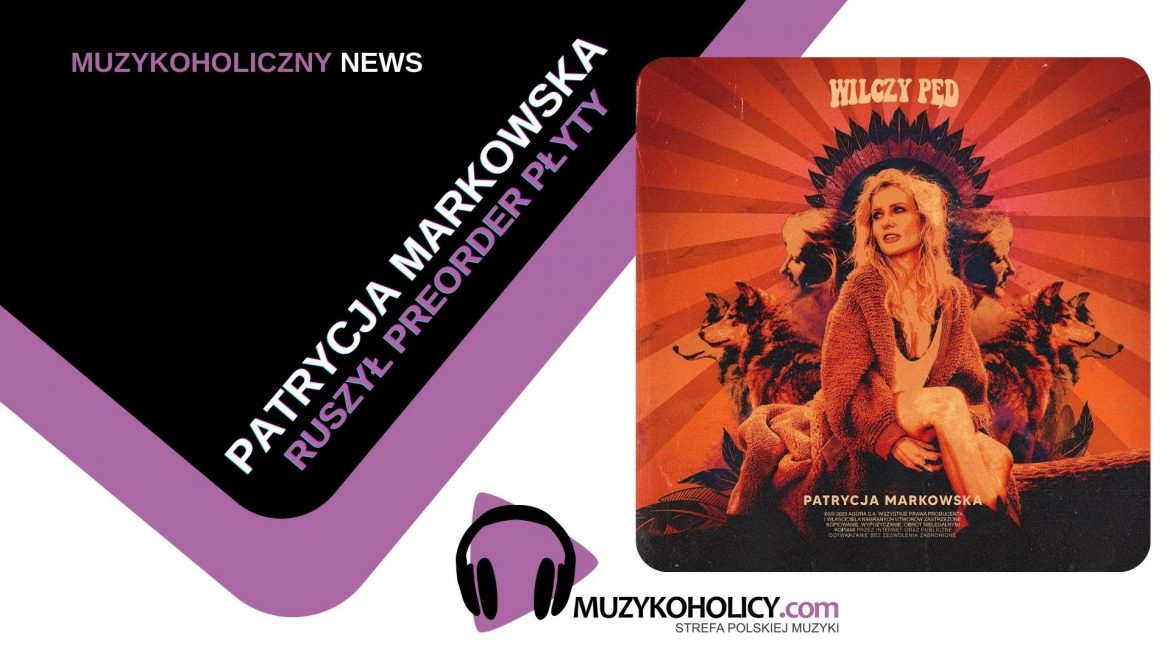 Długo wyczekiwany album Patrycji Markowskiej już w preorderze