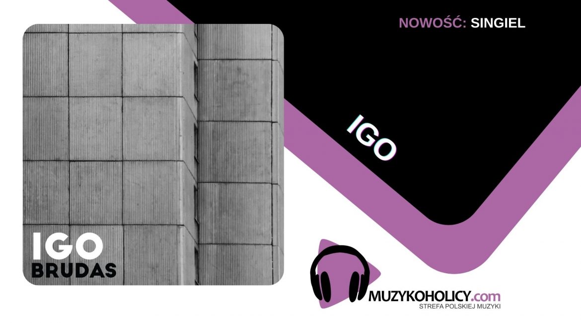 "Brudne" love story w nowym singlu Igo