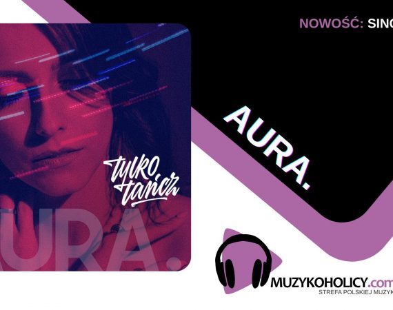 "Tylko tańcz" kolejną zapowiedzią debiutanckiego albumu AURY.
