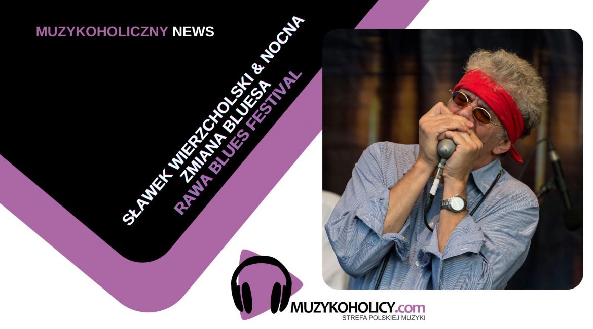 Sławek Wierzcholski & Nocna Zmiana Bluesa: Jubileuszowy koncert na Rawa Blues Festival!