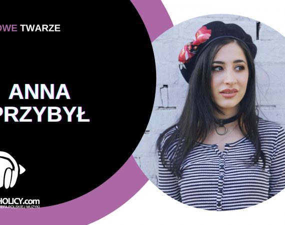 NOWE TWARZE | ANNA PRZYBYŁ