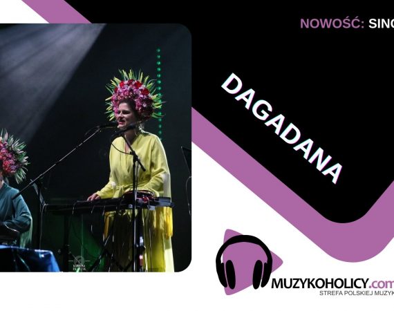 „Goi Ty Nasha Pani"- nowy teledysk polsko-ukraińskiej grupy Dagadana