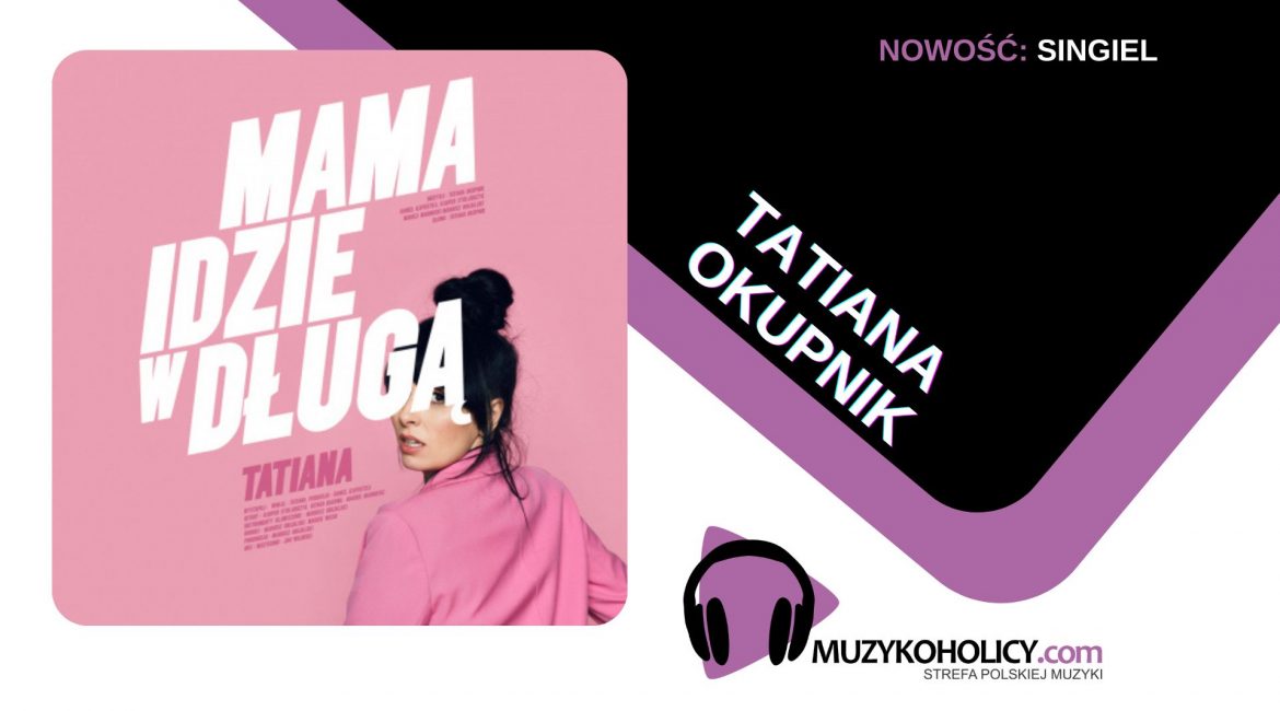 "Mama idzie w długą" - Tatiana Okupnik powraca