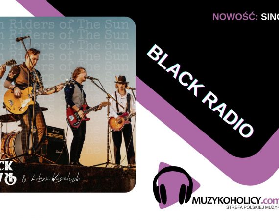 Black Radio wracają z grunge’owym tąpnięciem w singlu Seven Riders of the Sun