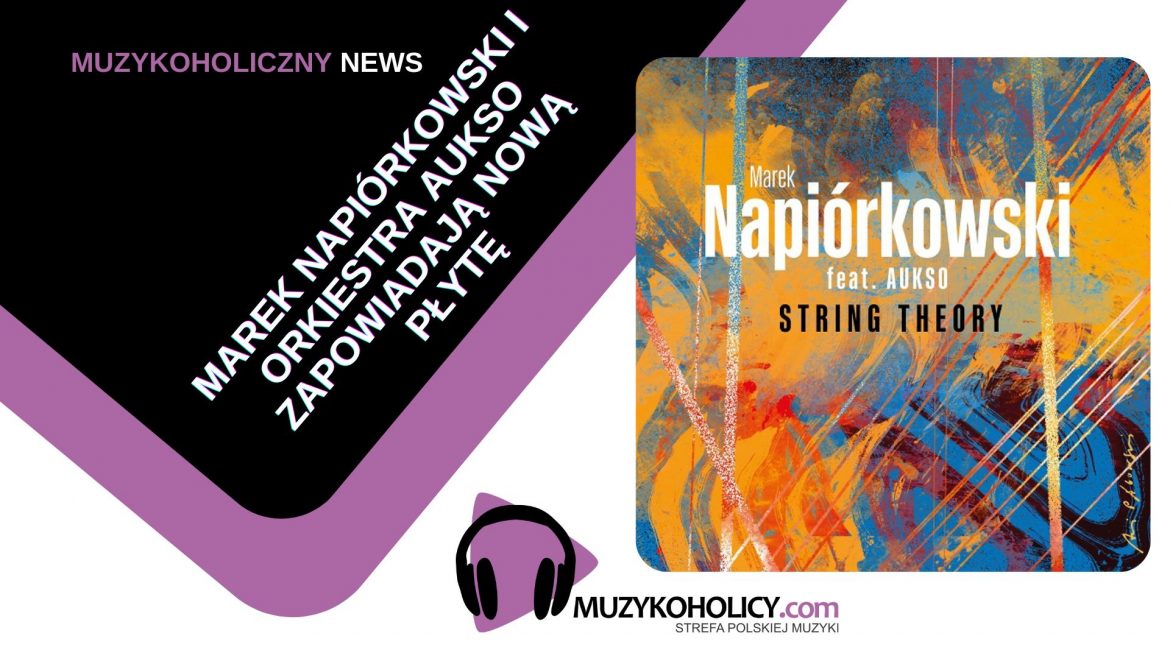 Marek Napiórkowski i orkiestra AUKSO zapowiadają nową płytę