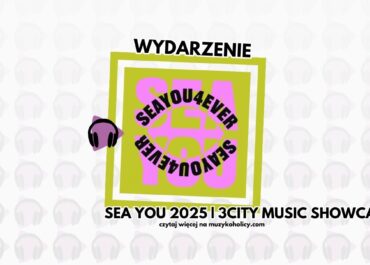 SEA YOU 4EVER: Muzykoholicy na trójmiejskim showcase!