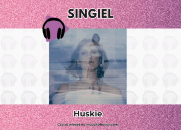 Nowy głos na polskiej scenie muzycznej – Huskie debiutuje emocjonalnym singlem „Nienawidzisz”