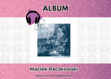 Debiutancka płyta Maćka Raczkowskiego dowodem na to, że marzenia nie mają terminu ważności