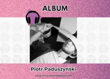 Album na pianinie i pozytywce, czyli “Zorze” Piotra Paduszyńskiego