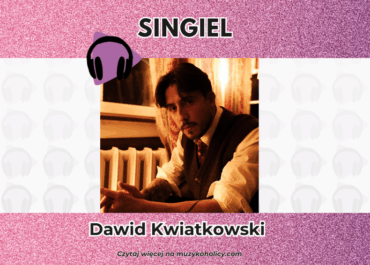 Dawid Kwiatkowski z nowym singlem „Czy wie?”