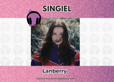 Lanberry wraca z nowym singlem „kto jak nie my”