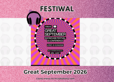 Pierwsze ogłoszenia, zagraniczne zaskoczenia! Do zobaczenia na Great September w Łodzi